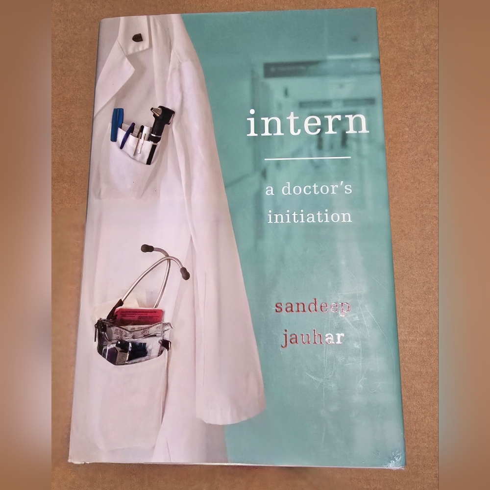 Intern: A Doctor's Initiation By Sandeep Jauhar